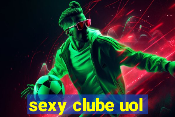 sexy clube uol